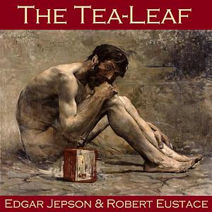 The Tea Leaf by Edgar Jepson, Robert Eustace