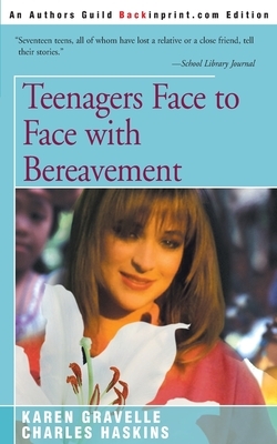 Teenagers Face to Face with Bereavement by Karen Gravelle, Charles Haskins