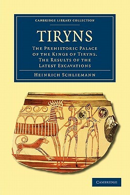 Tiryns by Schliemann, Heinrich Schliemann