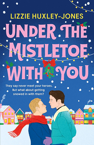 Under the Mistletoe with You by Lizzie Huxley-Jones