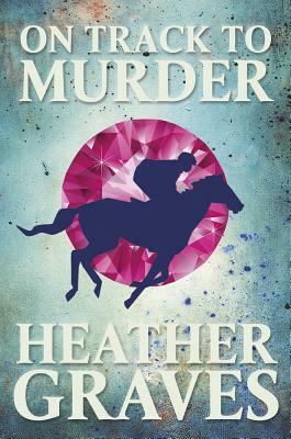 On Track to Murder by Heather Graves