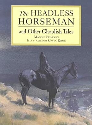 The Headless Horseman: And Other Goulish Tales by Maggie Pearson