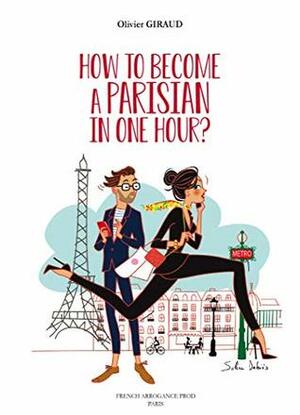 How to Become a Parisian in One Hour ?: Traduit de Guide (très) Pratique du Parfait Parisien by Olivier Giraud, Solene Debies