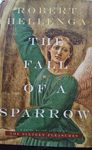 The Fall Of A Sparrow by Robert Hellenga, Robert Hellenga