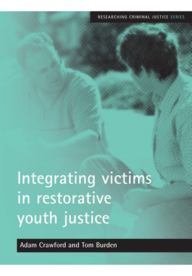 Integrating Victims in Restorative Youth Justice by Tom Burden, Adam Crawford