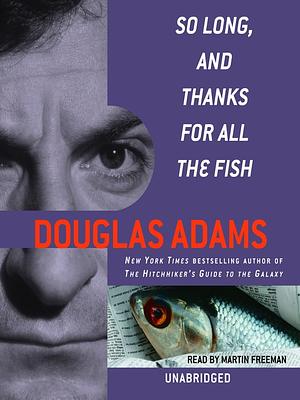 So Long, and Thanks For All the Fish by Douglas Adams