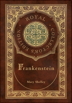 Frankenstein (Royal Collector's Edition) (Case Laminate Hardcover with Jacket) by Mary Shelley