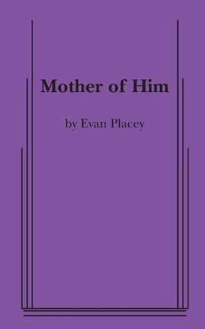 Mother of Him by Evan Placey