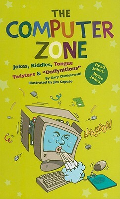 The Computer Zone: Jokes, Riddles, Tongue Twisters & "Daffynitions" by Gary Chmielewski