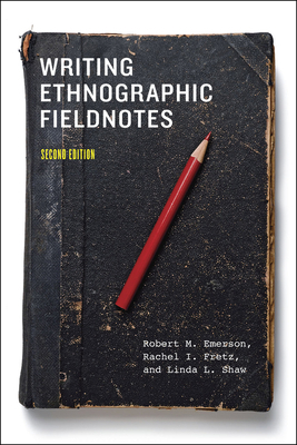 Writing Ethnographic Fieldnotes by Linda L. Shaw, Rachel I. Fretz, Robert M. Emerson