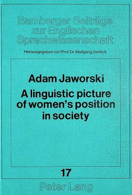 A Linguistic Picture of Women's Position in Society: A Polish-English Contrastive Study by Adam Jaworski