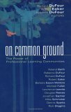 On Common Ground: The Power of Professional Learning Communities by Lawrence Lezotte, Rick J. Stiggins, Robert E. Eaker, Mike Schmoker, Douglas B. Reeves, Dennis Sparks, Jonathon Saphier, Roland Barth, Michael Fullan, Richard DuFour, Barbara Eason-Watkins