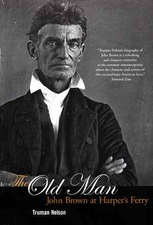 The Old Man: John Brown at Harper's Ferry by Truman Nelson, Mike Davis