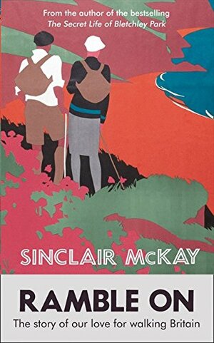 Ramble on: The Story of Our Love for Walking Britain by Sinclair McKay