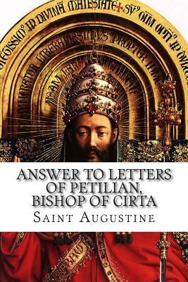 Answer to Letters of Petilian, Bishop of Cirta by Saint Augustine of Hippo