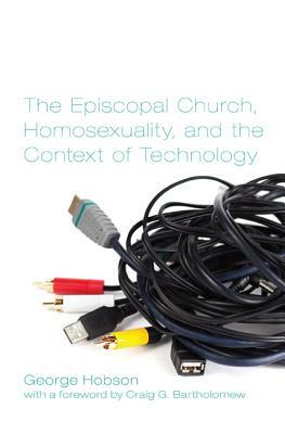 The Episcopal Church, Homosexuality, and the Context of Technology by George Hobson