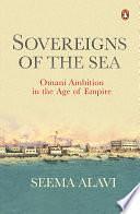 Sovereigns of the Sea: Omani Ambition in the Age of Empire by Seema Alavi