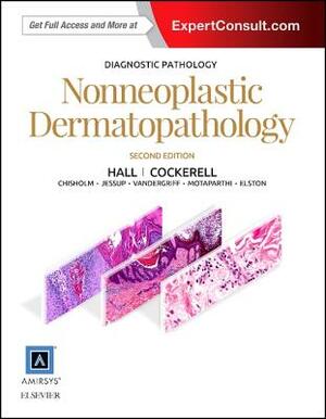 Diagnostic Pathology: Nonneoplastic Dermatopathology by Cary Chisholm, Brian J. Hall, Travis Vandergriff