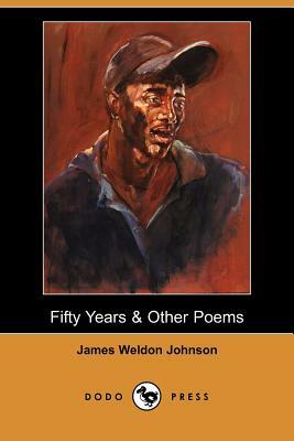Fifty Years & Other Poems (Dodo Press) by James Weldon Johnson