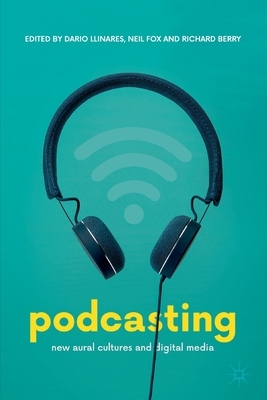 Podcasting: New Aural Cultures and Digital Media by 