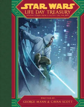 Life Day Treasury: Holiday Stories From a Galaxy Far, Far Away by Cavan Scott, George Mann