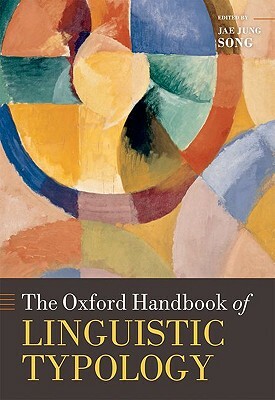 The Oxford Handbook of Linguistic Typology by Jae Jung Song