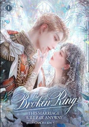 The Broken Ring : This Marriage Will Fail Anyway by CHACHA KIM