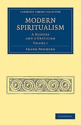 Modern Spiritualism - Volume 1 by Frank Podmore