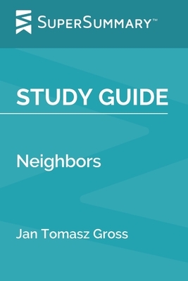 Study Guide: Neighbors by Jan Tomasz Gross (SuperSummary) by SuperSummary