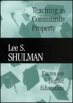 Teaching as Community Property: Essays on Higher Education by Lee S. Shulman