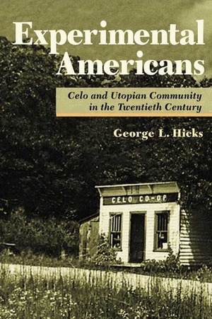 Experimental Americans: Celo and Utopian Community in the Twentieth Century by George L. Hicks