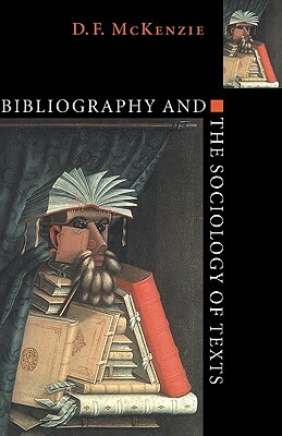 Bibliography and the Sociology of Texts by D. F. McKenzie