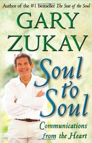 Soul to Soul: Communications from the Heart by Gary Zukav