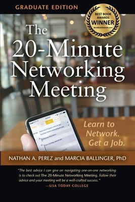 The 20-Minute Networking Meeting - Graduate Edition: Learn to Network. Get a Job. by Marcia Ballinger, Nathan A. Perez