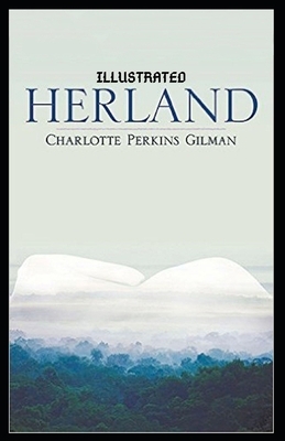 Herland Illustrated by Charlotte Perkins Gilman