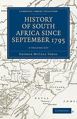 History of South Africa Since September 1795 5 Volume Set by George McCall Theal