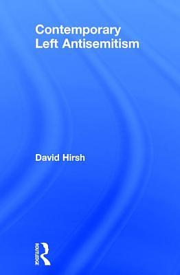 Contemporary Left Antisemitism by David Hirsh