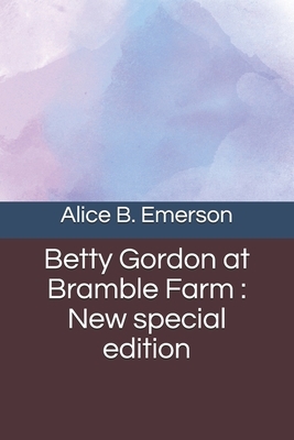 Betty Gordon at Bramble Farm: New special edition by Alice B. Emerson