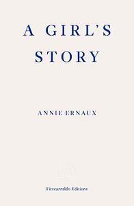 A Girl's Story by Annie Ernaux