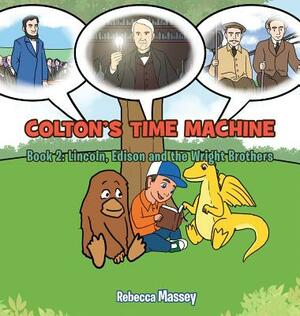 Coltons Time Machine Book 2: Lincoln, Edison and the Wright Brothers by Rebecca Massey