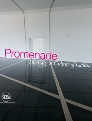 Promenade: The City of Culture of Galicia by Lawrence Chua, Maxwell L. Anderson, Andrés Perea, Rachel Healy, Peter Eisenman