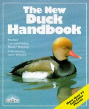 The New Duck Handbook: Ornamental and Domestic Ducks: Everything About Housing, Care, Feeding, Diseases and Breeding With a Special Chapter on Commercial Uses of Ducks by Robert Kimber, Fritz W. Kohler, Heinz-Sigurd Raethel, Rita Kimber