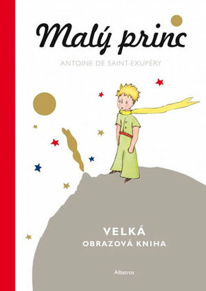 Malý princ - Velká obrazová kniha by Antoine de Saint-Exupéry, Zdeňka Stavinohová