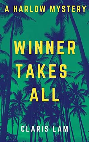 Winner Takes All: A Harlow Mystery by Claris Lam