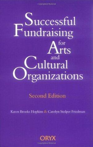 Successful Fundraising for Arts and Cultural Organizations by Karen Brooks Hopkins, Carolyn Stolper Friedman