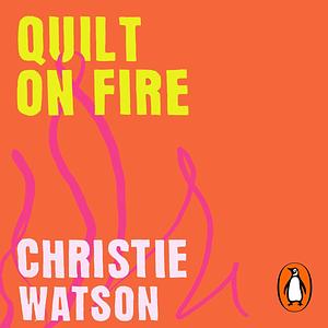 Quilt on Fire: The Messy Magic of Midlife by Christie Watson