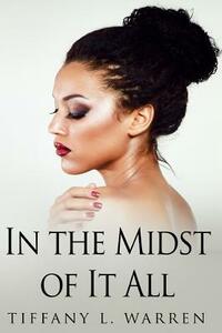 In the Midst of It All by Tiffany L. Warren