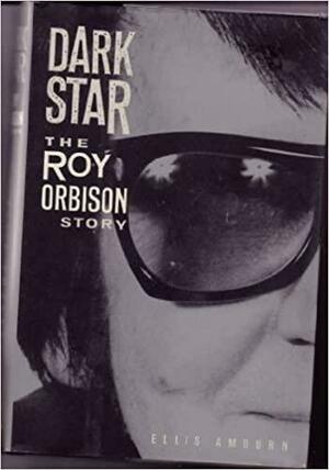 Dark Star: The Roy Orbison Story by Ellis Amburn