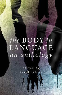 The Body in Language: An Anthology by Edwin Torres