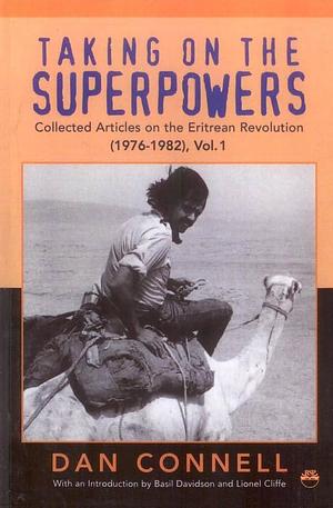 Taking on the Superpowers: Collected Articles on the Eritrean Revolution, 1976-1982 by Dan Connell